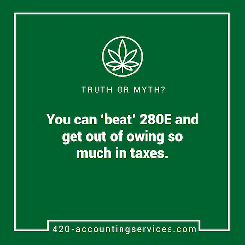 You can beat 280E and get out of owing so much in taxes.